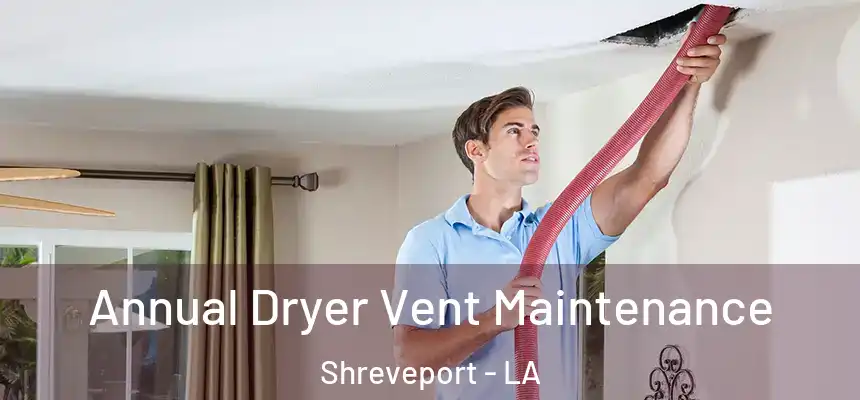 Annual Dryer Vent Maintenance Shreveport - LA