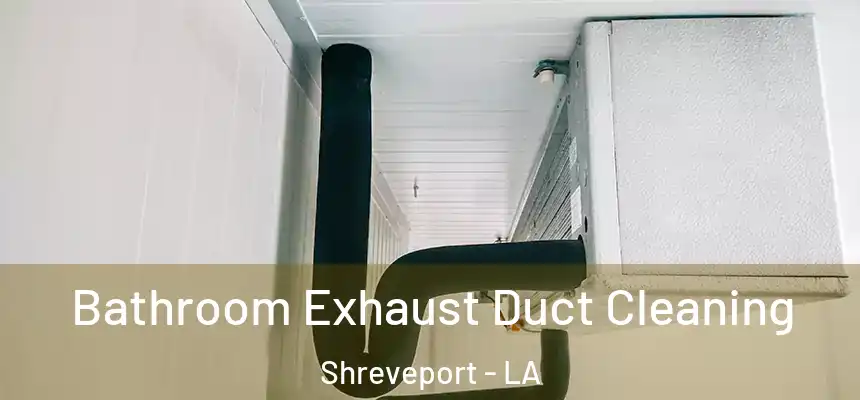  Bathroom Exhaust Duct Cleaning Shreveport - LA