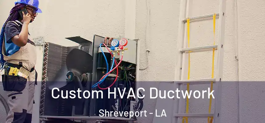  Custom HVAC Ductwork Shreveport - LA
