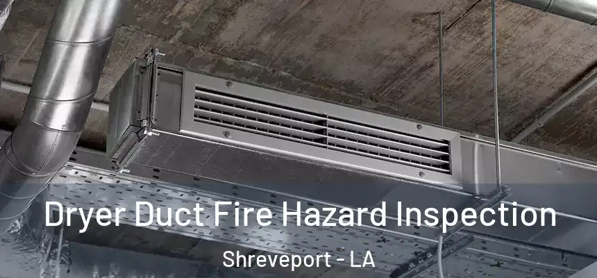 Dryer Duct Fire Hazard Inspection Shreveport - LA
