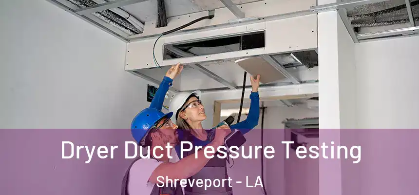  Dryer Duct Pressure Testing Shreveport - LA