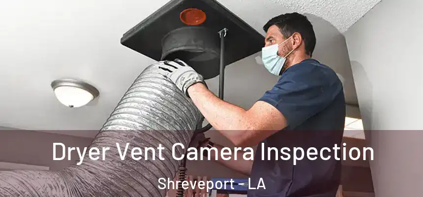  Dryer Vent Camera Inspection Shreveport - LA