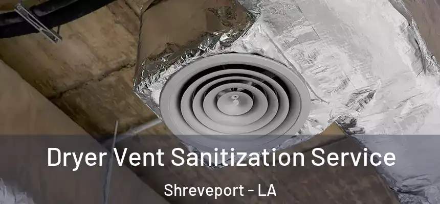  Dryer Vent Sanitization Service Shreveport - LA
