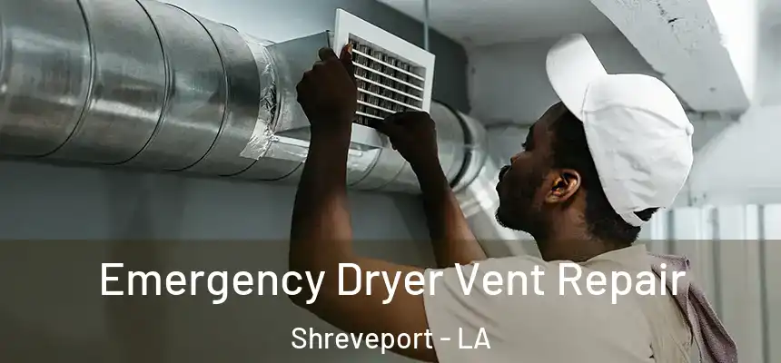 Emergency Dryer Vent Repair Shreveport - LA