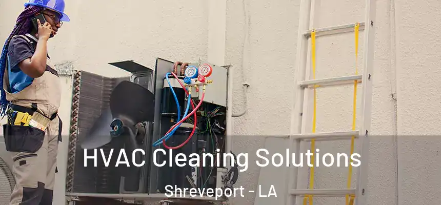 HVAC Cleaning Solutions Shreveport - LA