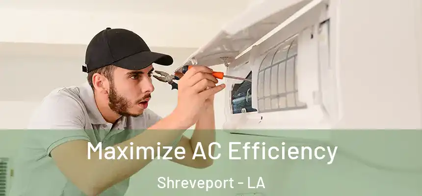  Maximize AC Efficiency Shreveport - LA