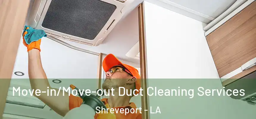  Move-in/Move-out Duct Cleaning Services Shreveport - LA