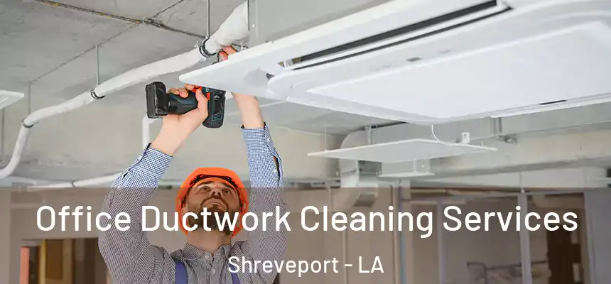  Office Ductwork Cleaning Services Shreveport - LA