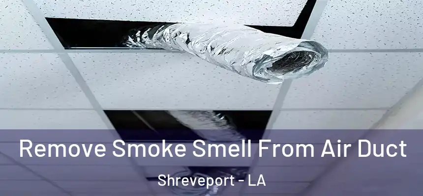  Remove Smoke Smell From Air Duct Shreveport - LA