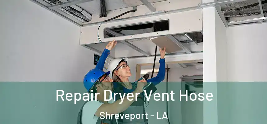  Repair Dryer Vent Hose Shreveport - LA