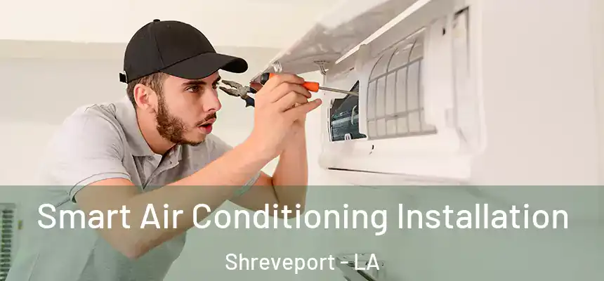  Smart Air Conditioning Installation Shreveport - LA