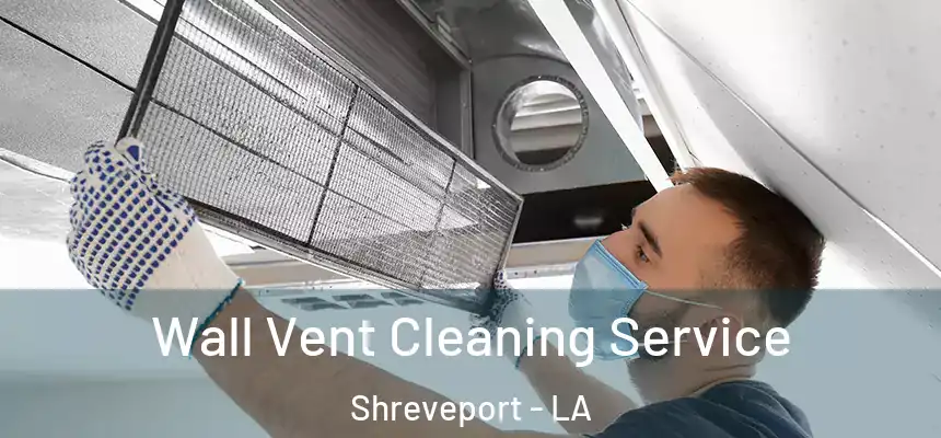  Wall Vent Cleaning Service Shreveport - LA